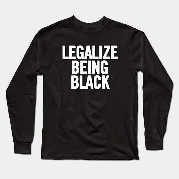 Legalize Being Black Long Sleeve T-Shirt by sergiovarela